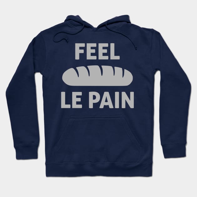 Feel Le Pain (Bread) Hoodie by encodedshirts